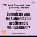 Connaissez vous les 5 aliments qui accélèrent le vieillissement ?