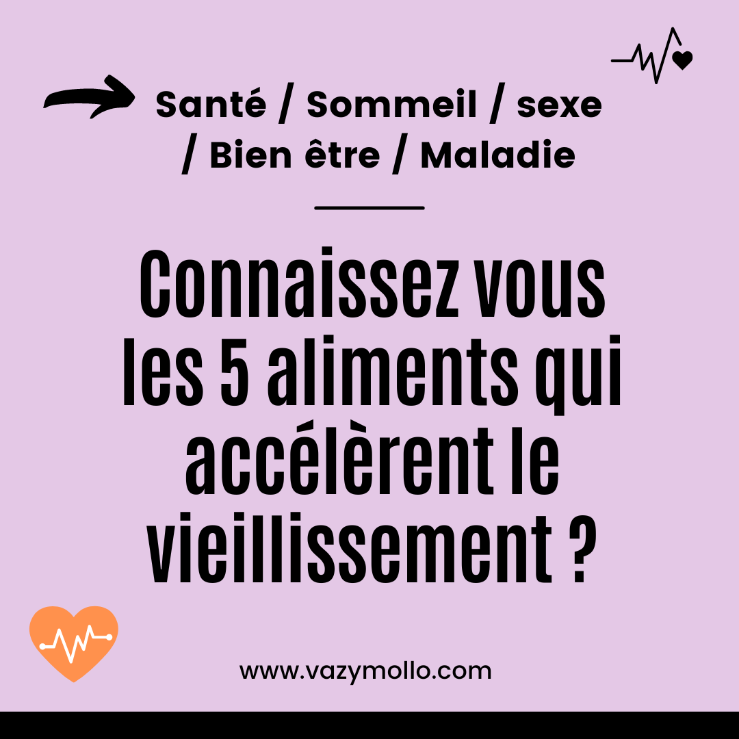 Connaissez vous les 5 aliments qui accélèrent le vieillissement ?